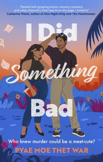I Did Something Bad : An action packed, laugh-out-loud romantic comedy perfect for fans of Dial A for Aunties