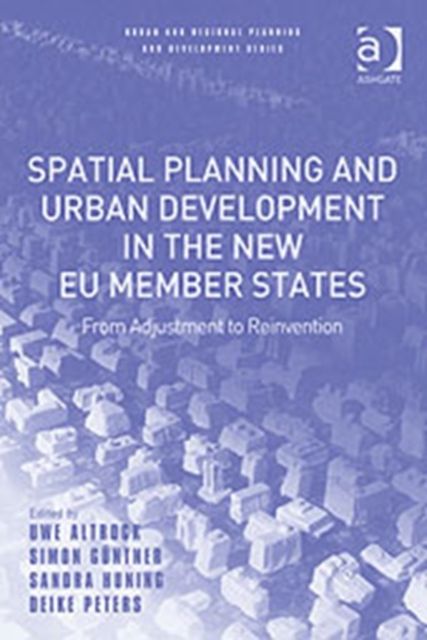 Spatial Planning and Urban Development in the New EU Member States : From Adjustment to Reinvention