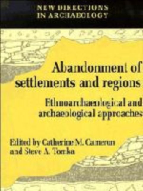 The Abandonment of Settlements and Regions : Ethnoarchaeological and Archaeological Approaches