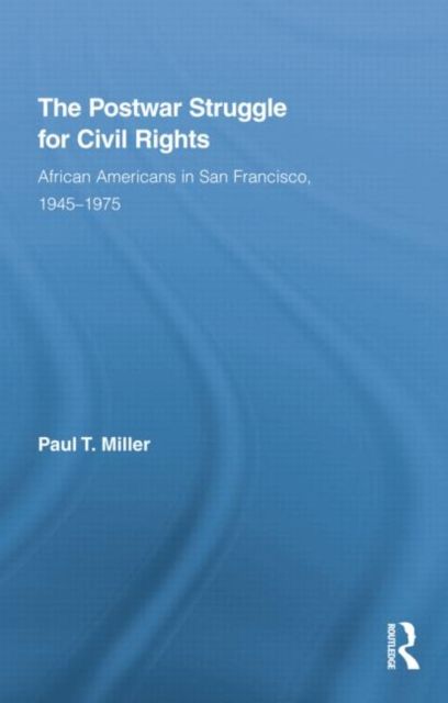 The Postwar Struggle for Civil Rights : African Americans in San Francisco, 1945–1975