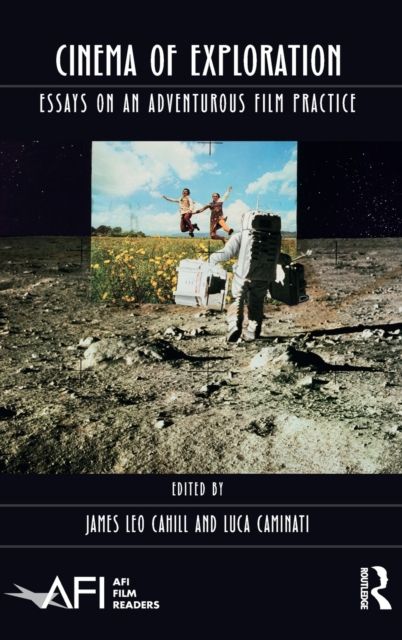 Cinema of Exploration : Essays on an Adventurous Film Practice