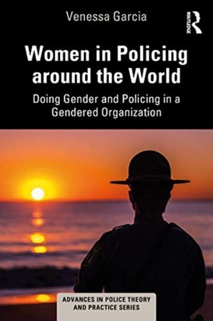 Women in Policing around the World : Doing Gender and Policing in a Gendered Organization