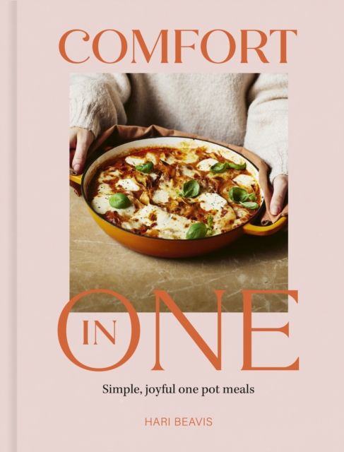 Comfort in One : Simple, joyful one pot meals - Sunday Times Bestselling Author