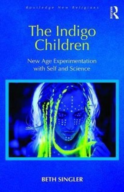 The Indigo Children : New Age Experimentation with Self and Science