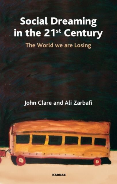 Social Dreaming in the 21st Century : The World We Are Losing