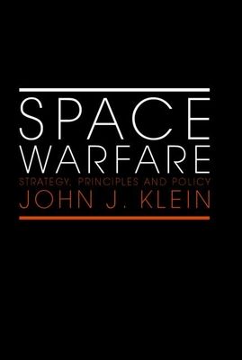 Space Warfare : Strategy, Principles and Policy