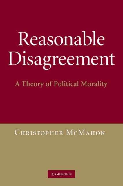 Reasonable Disagreement : A Theory of Political Morality