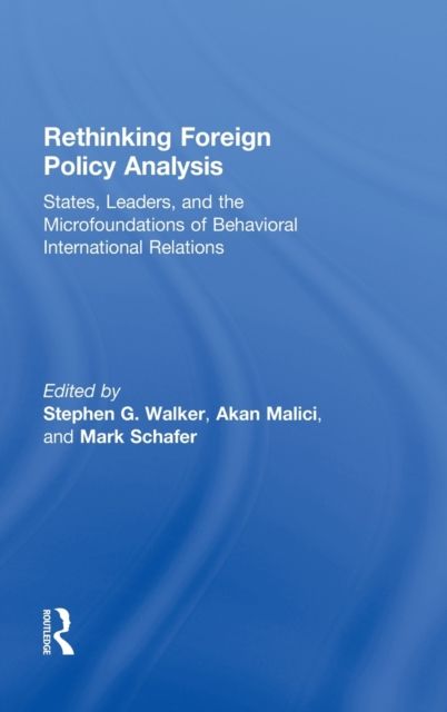 Rethinking Foreign Policy Analysis : States, Leaders, and the Microfoundations of Behavioral International Relations