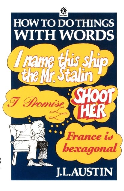 How to Do Things with Words : The William James Lectures delivered in Harvard University in 1955