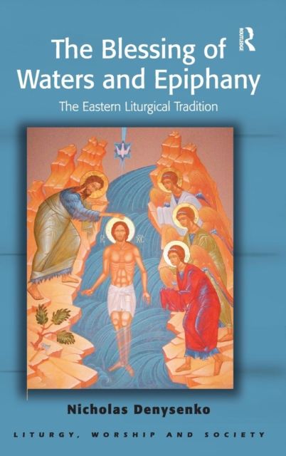 The Blessing of Waters and Epiphany : The Eastern Liturgical Tradition