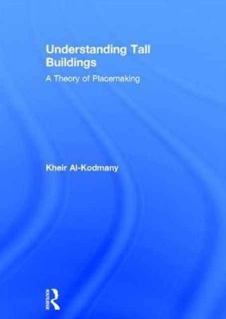 Understanding Tall Buildings : A Theory of Placemaking