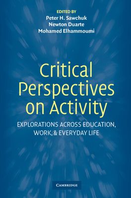 Critical Perspectives on Activity : Explorations Across Education, Work, and Everyday Life