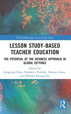 Lesson Study-based Teacher Education : The Potential of the Japanese Approach in Global Settings