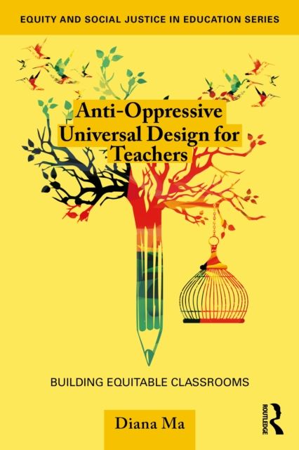 Anti-Oppressive Universal Design for Teachers : Building Equitable Classrooms
