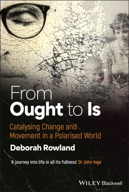 From Ought to Is : Catalysing Change and Movement in a Polarised World