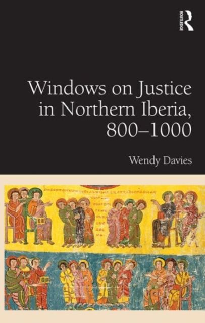 Windows on Justice in Northern Iberia, 800?1000