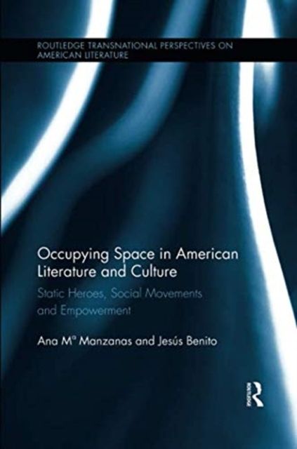 Occupying Space in American Literature and Culture : Static Heroes, Social Movements and Empowerment