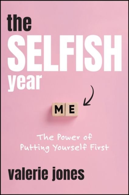 The Selfish Year : The Power of Putting Yourself First