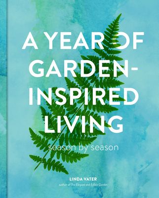 A Year of Garden-Inspired Living : Season by Season