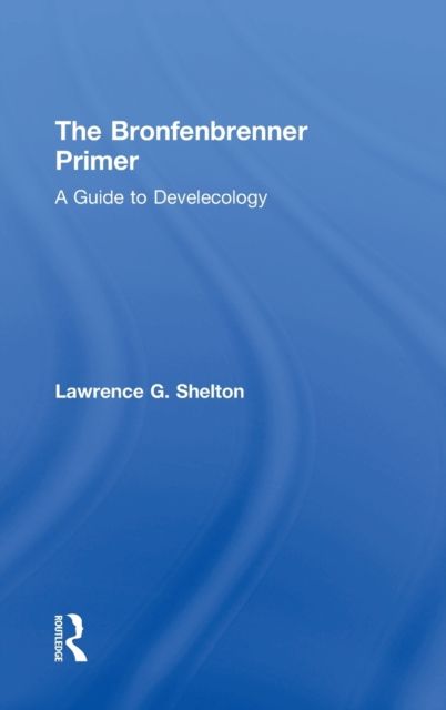 The Bronfenbrenner Primer : A Guide to Develecology