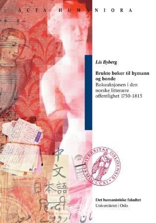 Brukte bøker til bymann og bonde : bokauksjonen i den norske litterære offentlighet 1750-1815