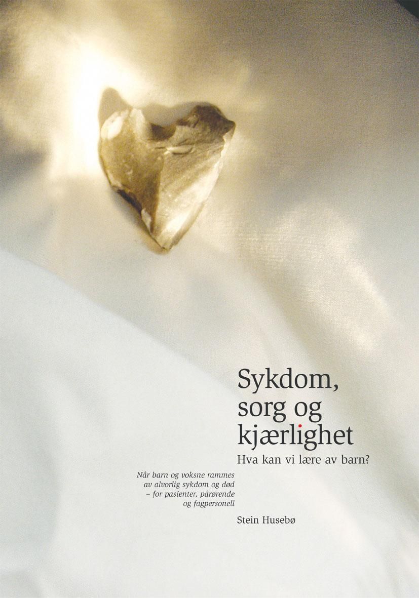 Sykdom, sorg og kjærlighet : hva kan vi lære av barn? : når barn og voksne rammes av alvorlig sykdom og død : for pasienter, pårørende og fagpersonell
