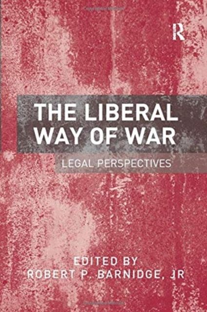 The Liberal Way of War : Legal Perspectives