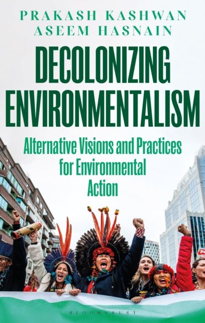 Decolonizing Environmentalism : Alternative Visions and Practices of Environmental Action