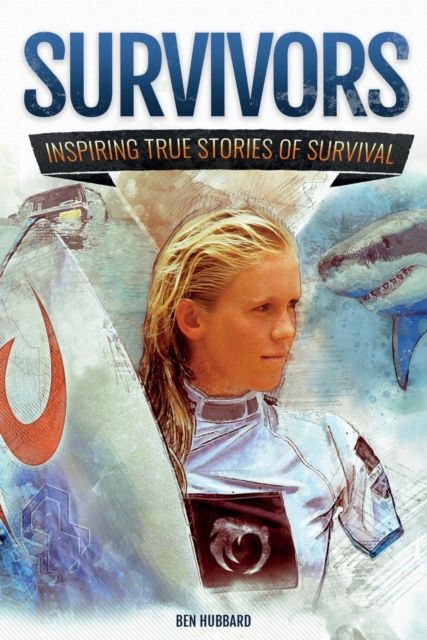 Survivors : Inspiring True Stories of Survival