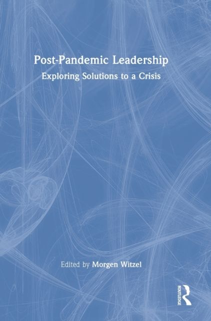 Post-Pandemic Leadership : Exploring Solutions to a Crisis