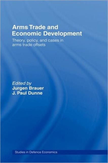 Arms Trade and Economic Development : Theory, Policy and Cases in Arms Trade Offsets