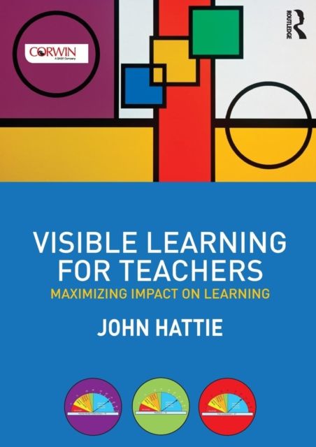 Visible Learning for Teachers : Maximizing Impact on Learning