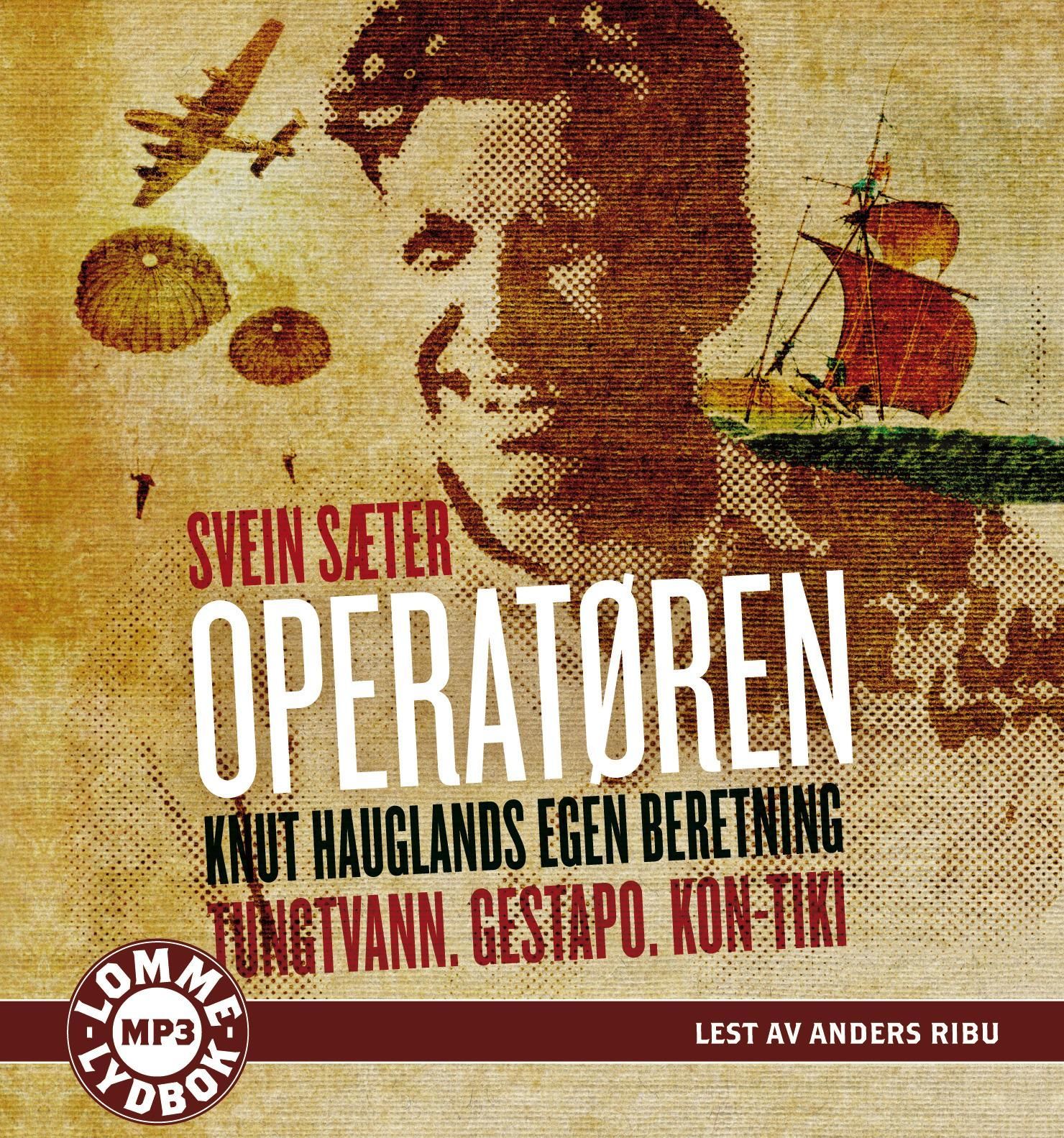 Operatøren : Knut Hauglands egen beretning : tungtvann, Gestapo, Kon-Tiki