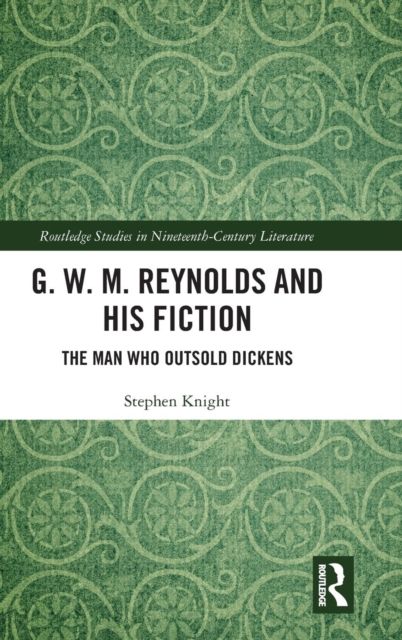 Forsidebilde av G. W. M. Reynolds and His Fiction : The Man Who Outsold Dickens