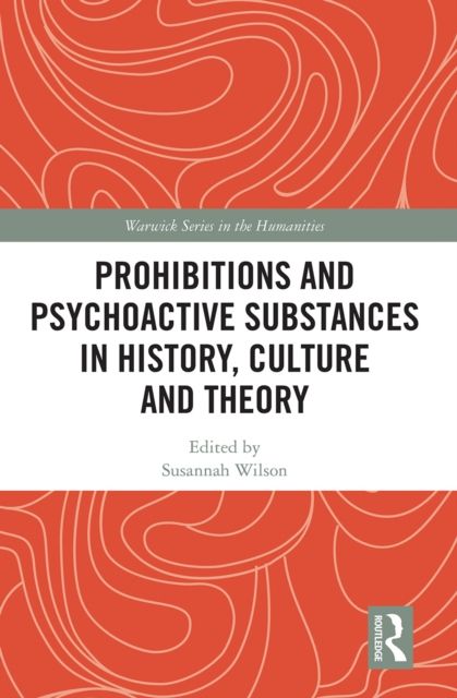 Prohibitions and Psychoactive Substances in History, Culture and Theory : Prohibitions and Psychoactive Substances