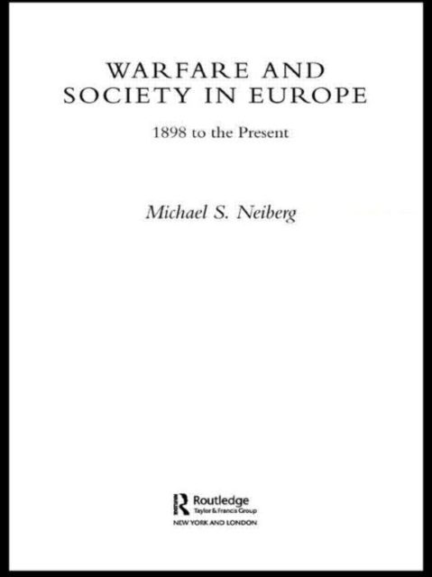 Warfare and Society in Europe : 1898 to the Present