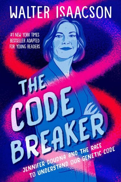 Code Breaker -- Young Readers Edition : Jennifer Doudna and the Race to Understand Our Genetic Code