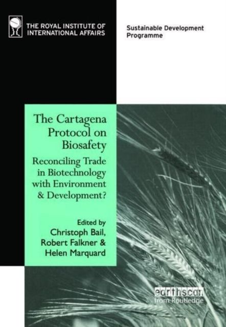 The Cartagena Protocol on Biosafety : Reconciling Trade in Biotechnology with Environment and Development
