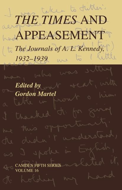The Times and Appeasement : The Journals of A. L. Kennedy, 1932–1939