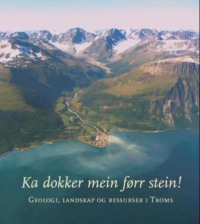 Ka dokker mein førr stein! : geologi, landskap og ressurser i Troms