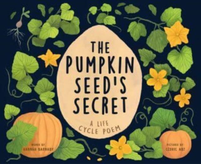 The Pumpkin Seed's Secret : A Life Cycle Poem