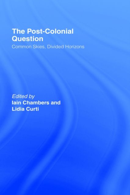 The Postcolonial Question : Common Skies, Divided Horizons