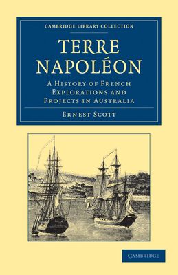 Terre Napoleon : A History of French Explorations and Projects in Australia