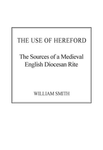 The Use of Hereford : The Sources of a Medieval English Diocesan Rite