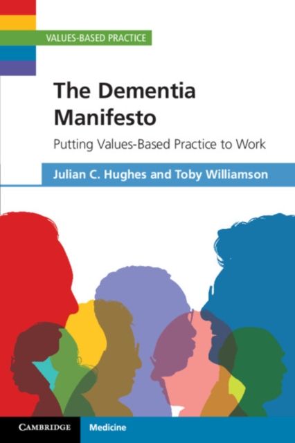 The Dementia Manifesto : Putting Values-Based Practice to Work