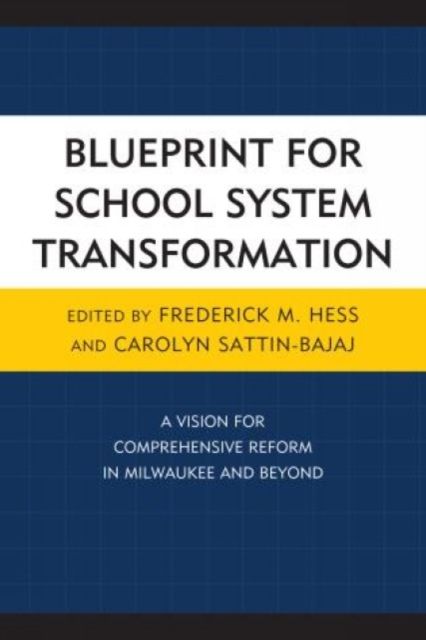 Blueprint for School System Transformation : A Vision for Comprehensive Reform in Milwaukee and Beyond