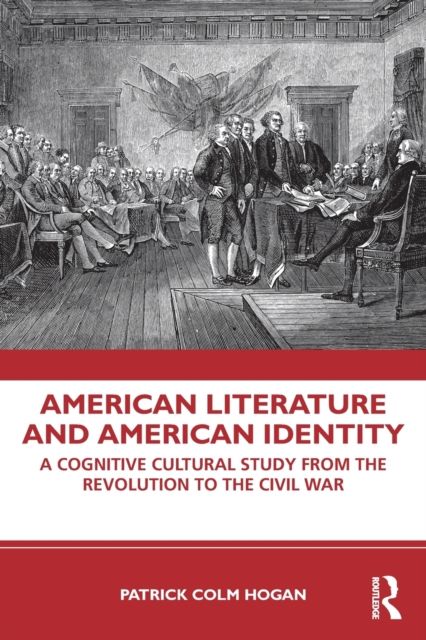American Literature and American Identity : A Cognitive Cultural Study From the Revolution Through the Civil War
