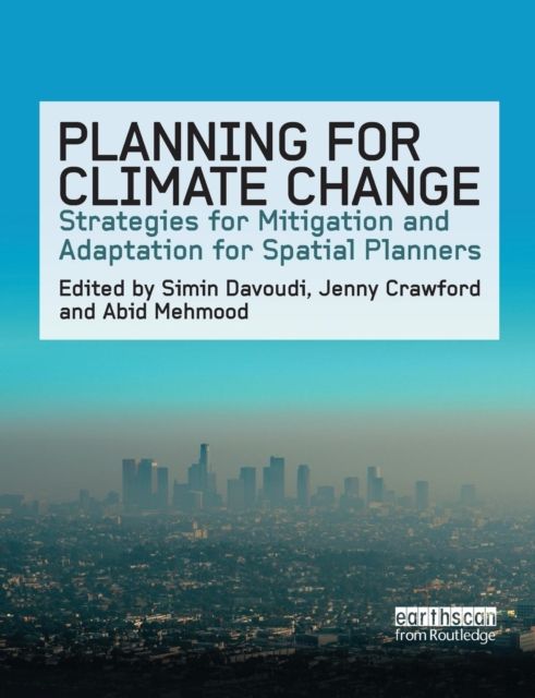 Planning for Climate Change : Strategies for Mitigation and Adaptation for Spatial Planners