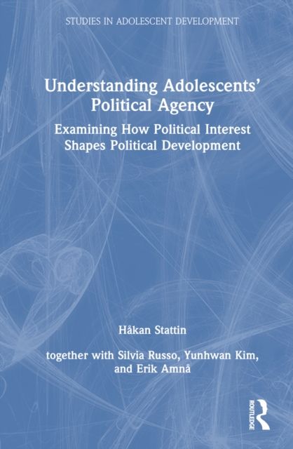 Understanding Adolescents’ Political Agency : Examining How Political Interest Shapes Political Development