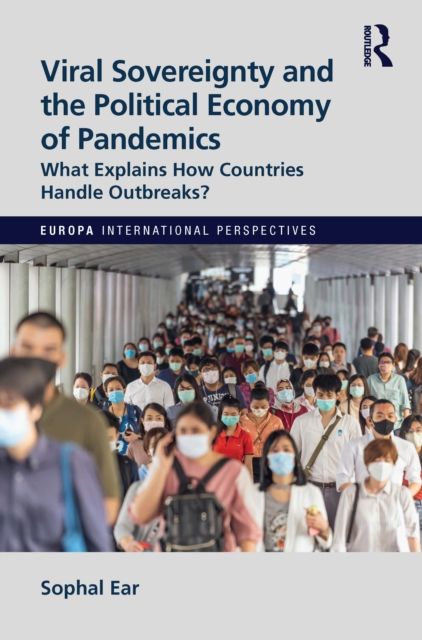 Viral Sovereignty and the Political Economy of Pandemics : What Explains How Countries Handle Outbreaks?